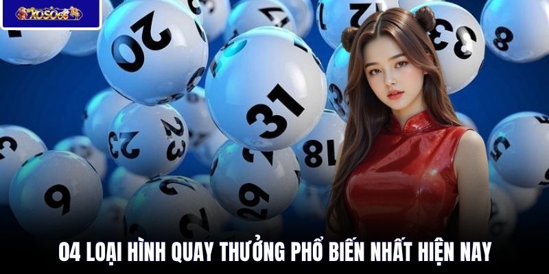 04 loại hình quay thưởng phổ biến nhất hiện nay
