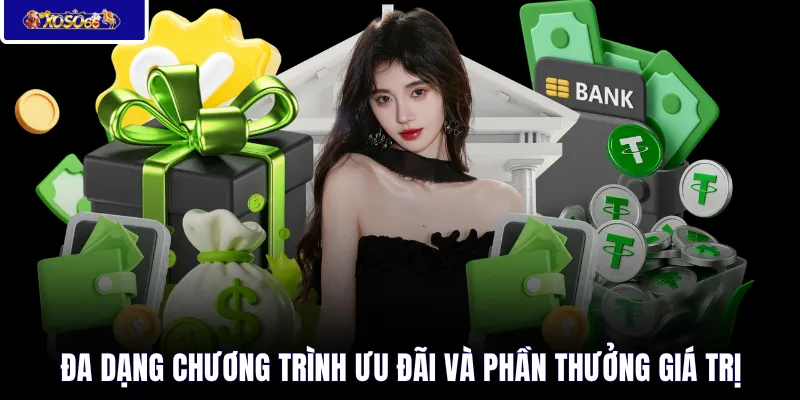 Đa dạng chương trình ưu đãi và phần thưởng giá trị 