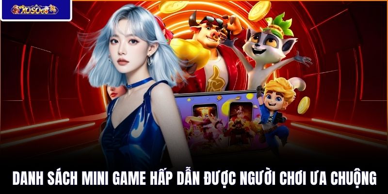 Danh sách mini game hấp dẫn được người chơi ưa chuộng 