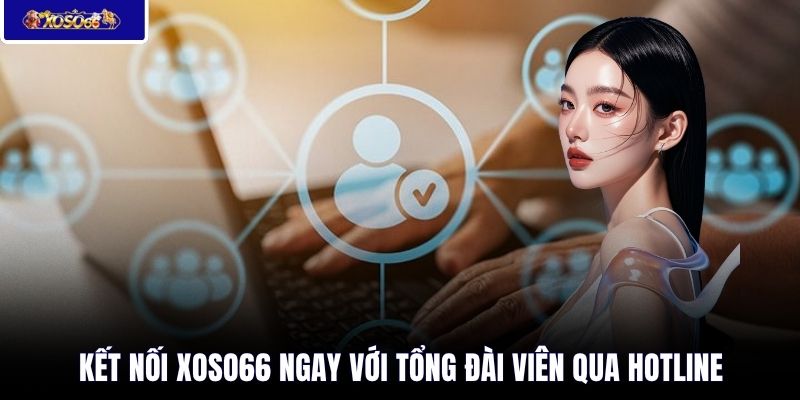 Kết nối XOSO66 ngay với tổng đài viên qua hotline 